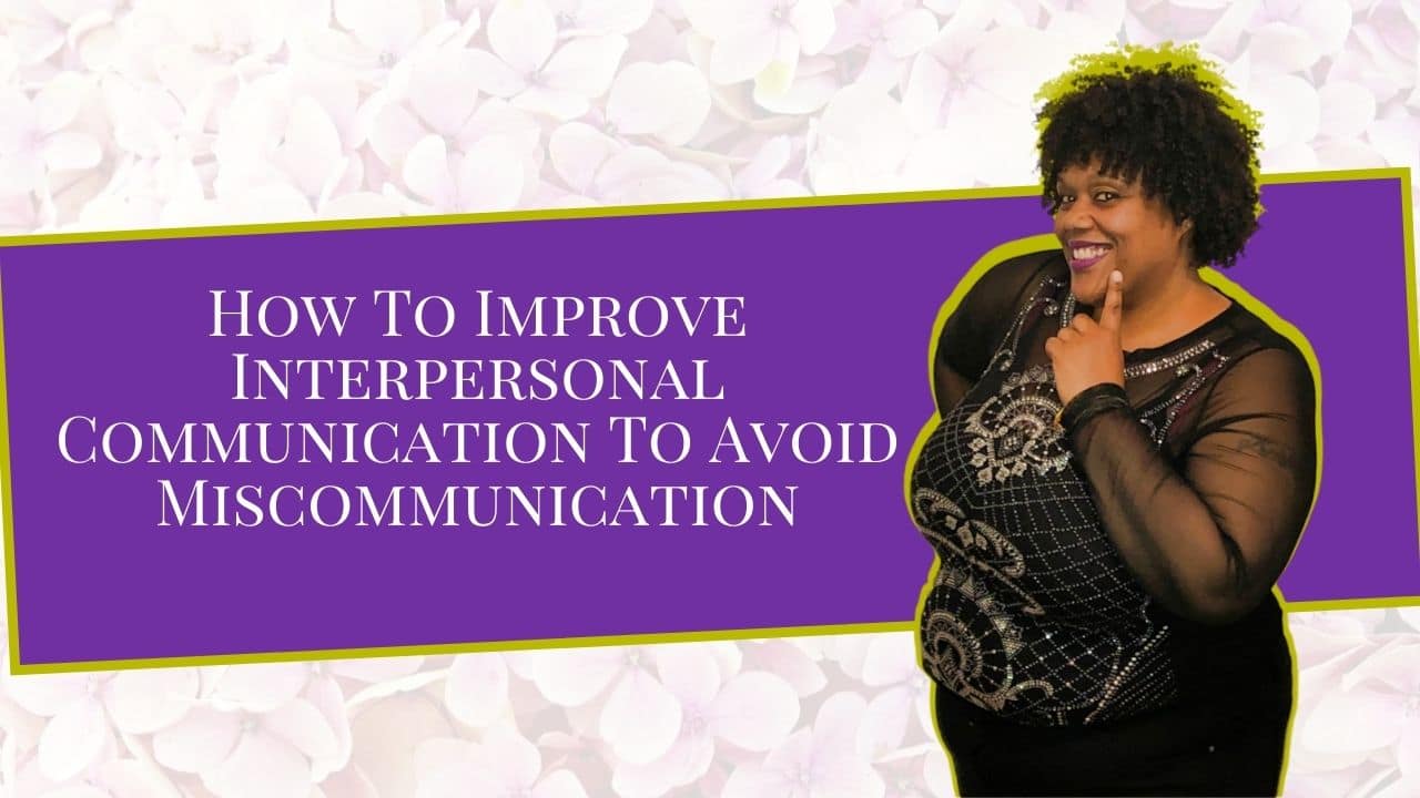 How To Improve Interpersonal Communication To Avoid Miscommunication